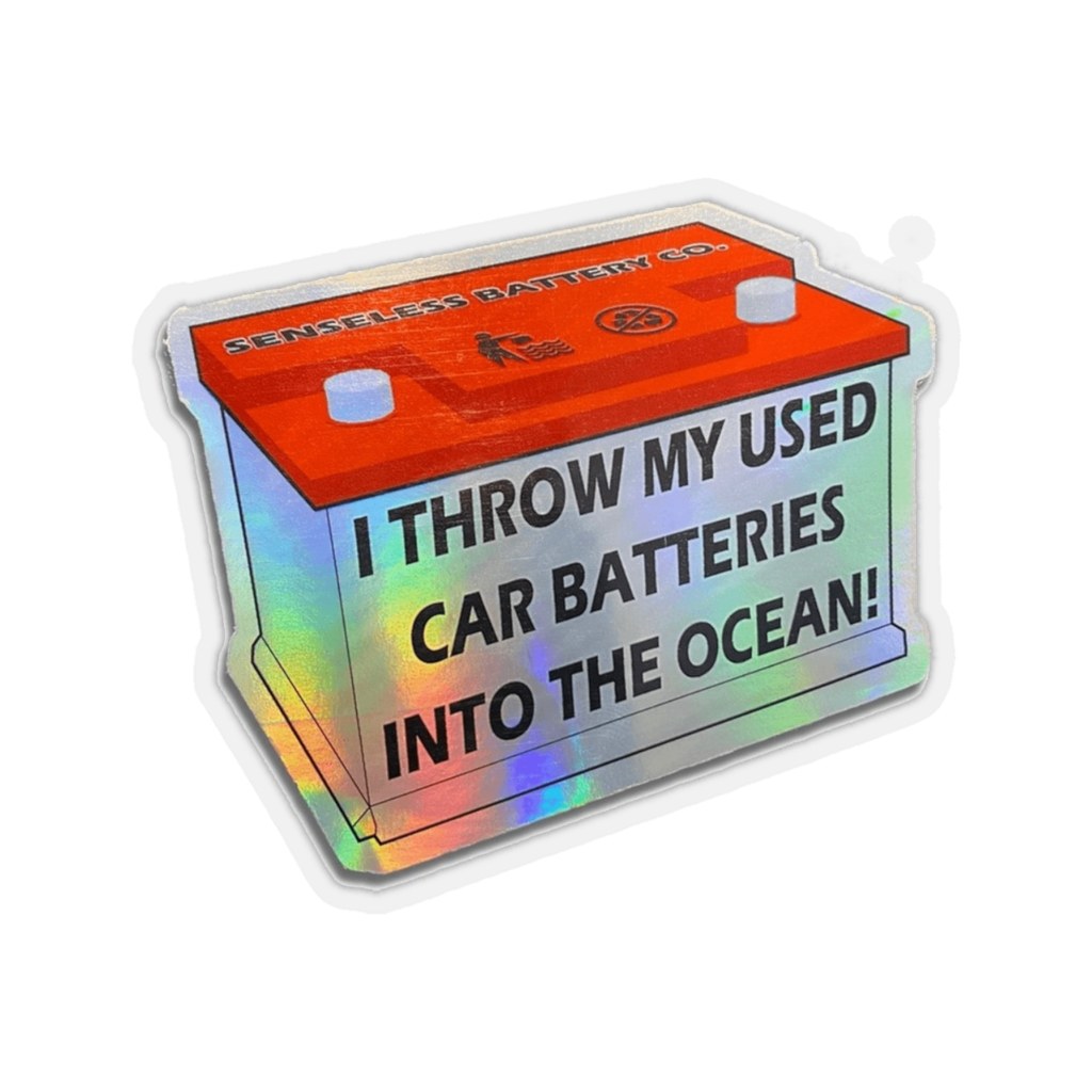 Picture of: I Throw My Used Car Batteries Into The Ocean! Sticker