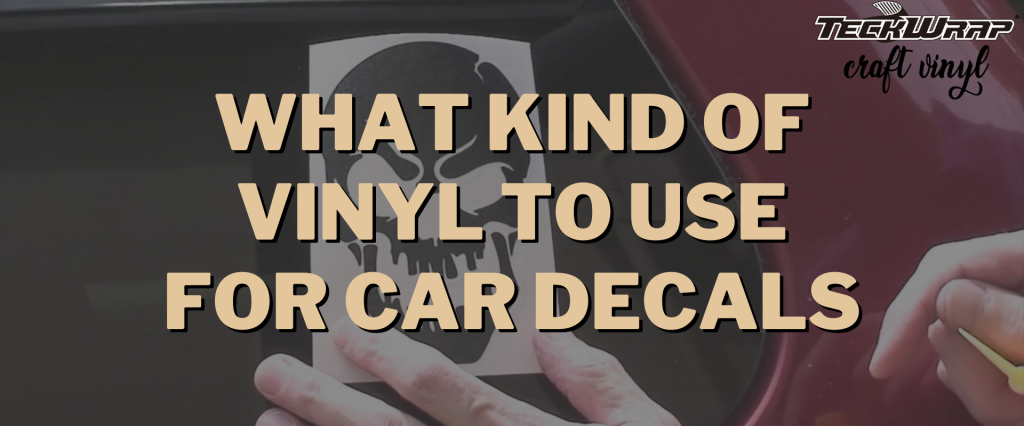 Picture of: What Kind Of Vinyl To Use For Car Decals– TeckwrapCraft