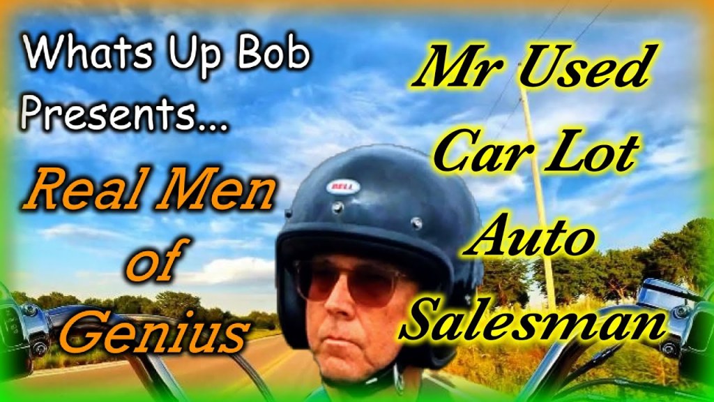 Picture of: Whats Up Bob Presents – Mr Used Car Lot Auto Salesman  Real Men of Genius